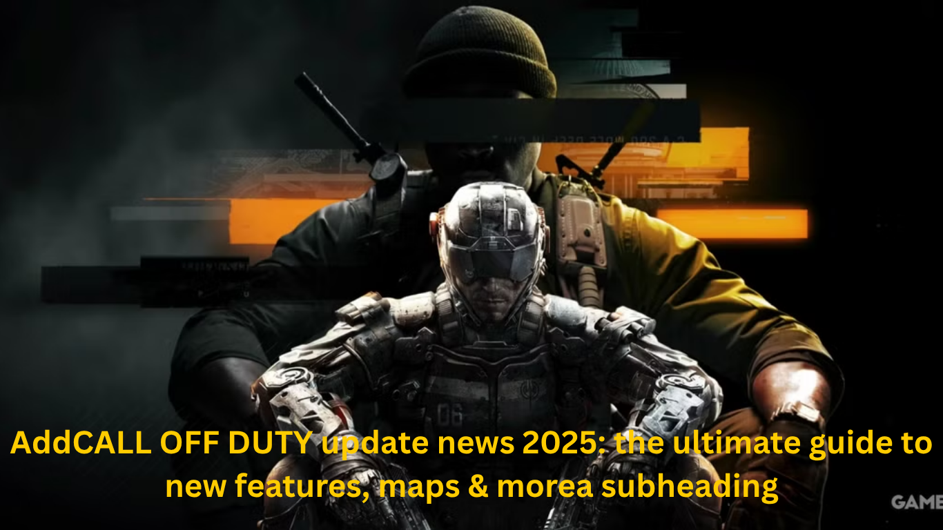 CALL OFF DUTY update news 2025: the ultimate guide to new features, maps & more