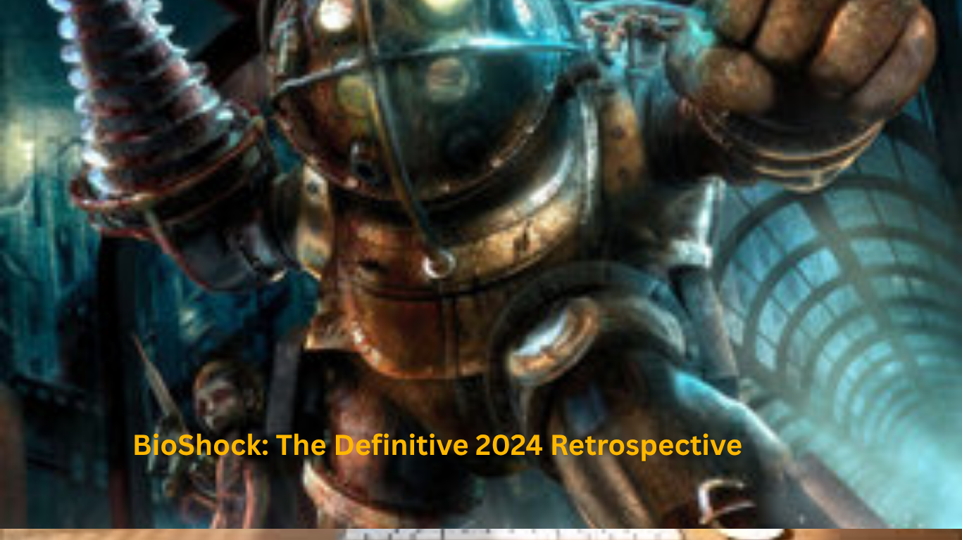 BioShock: The Definitive 2024 Retrospective